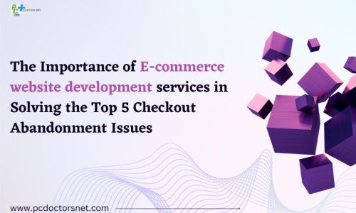 the importance of e commerce website development services in solving the top 5 checkout abandonment issues